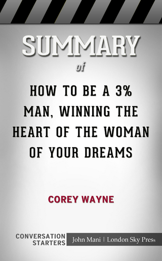 Summary of How To Be A 3% Man, Winning The Heart Of The Woman Of Your Dreams