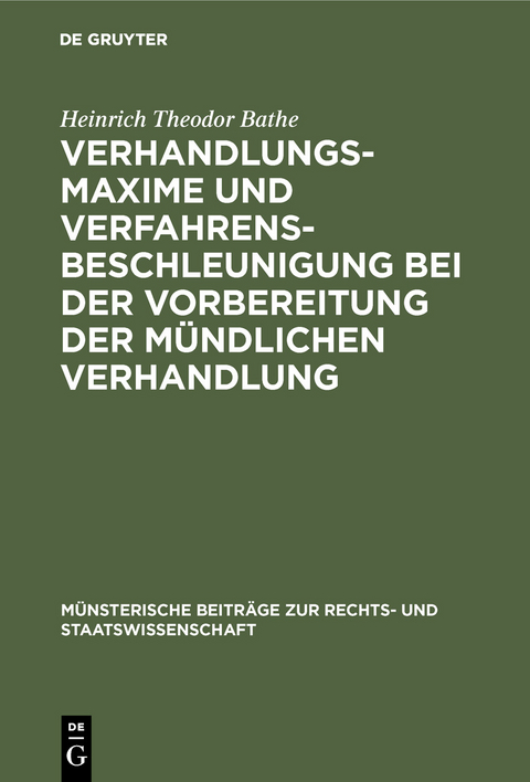 Verhandlungsmaxime und Verfahrensbeschleunigung bei der Vorbereitung der mündlichen Verhandlung - Heinrich Theodor Bathe