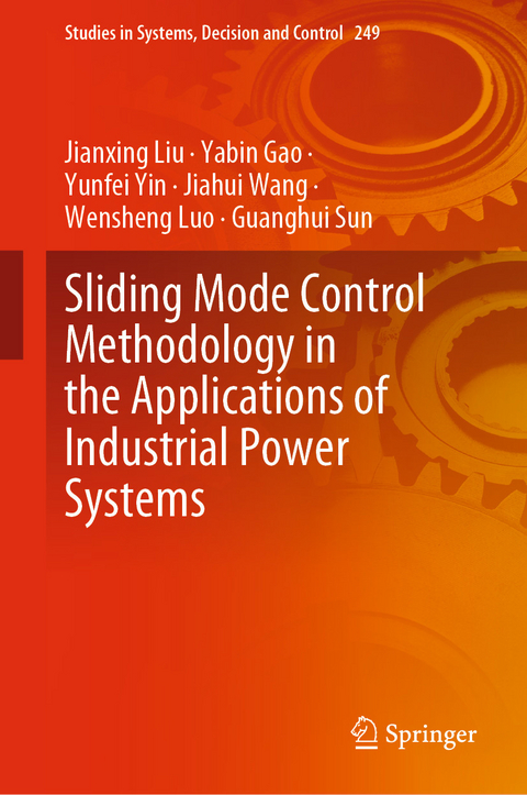 Sliding Mode Control Methodology in the Applications of Industrial Power Systems - Jianxing Liu, Yabin Gao, Yunfei Yin, Jiahui Wang, Wensheng Luo, Guanghui Sun