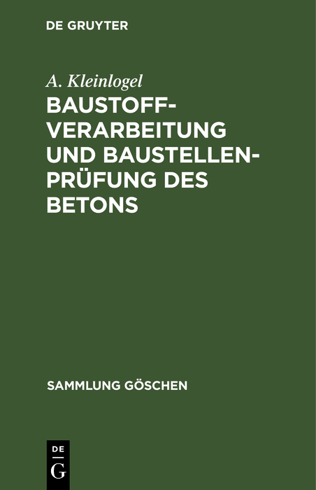 Baustoffverarbeitung und Baustellenpr&uuml;fung des Betons - A. Kleinlogel