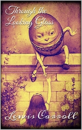 Through the Looking Glass - Lewis Carroll