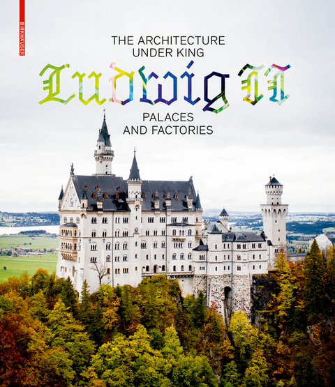 The Architecture under King Ludwig II – Palaces and Factories - 