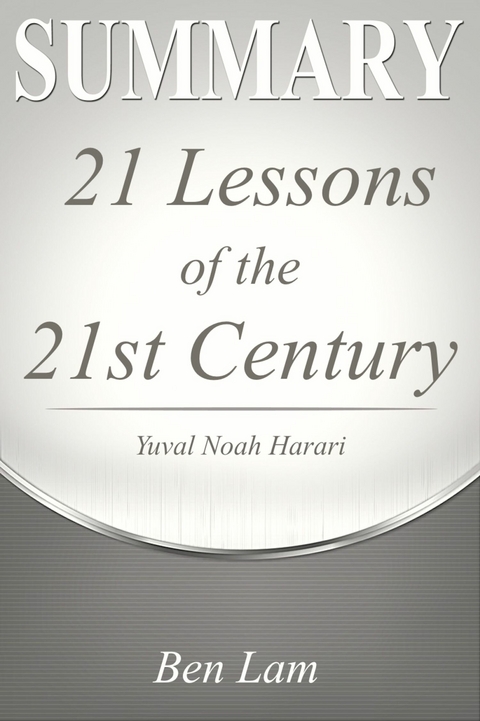 Summary of 21Lessons for the 21st Century by Yuval Noah Harari -  Ben Lam