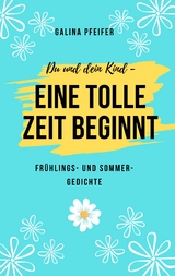 Du und dein Kind - eine tolle Zeit beginnt - Galina Pfeifer
