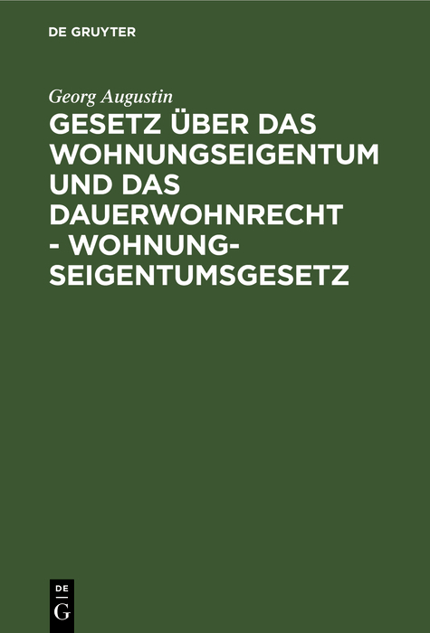 Gesetz &uuml;ber das Wohnungseigentum und das Dauerwohnrecht - Wohnungseigentumsgesetz - Georg Augustin