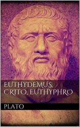 Euthydemus, Crito, Euthyphro - Plato Plato