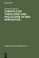Christliche Theologie und Philologie in der Sp&auml;tantike - Reinhard Schlieben