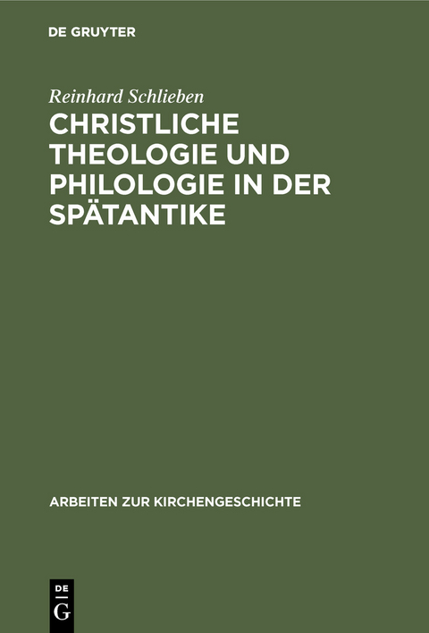 Christliche Theologie und Philologie in der Sp&auml;tantike - Reinhard Schlieben