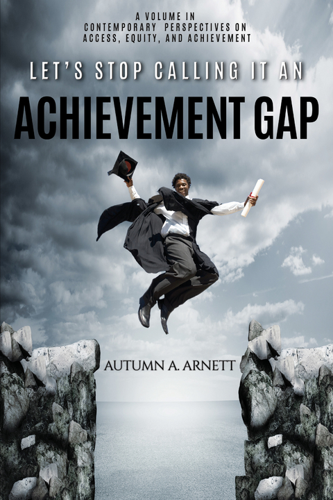 Let's Stop Calling it an Achievement Gap -  Autumn A Arnett