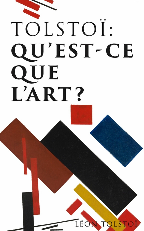 Tolsto&iuml;: Qu'est-ce que l'art? - L&eacute;on Tolsto&iuml;