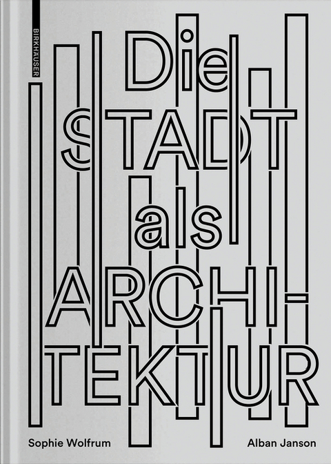 Die Stadt als Architektur - Sophie Wolfrum, Alban Janson