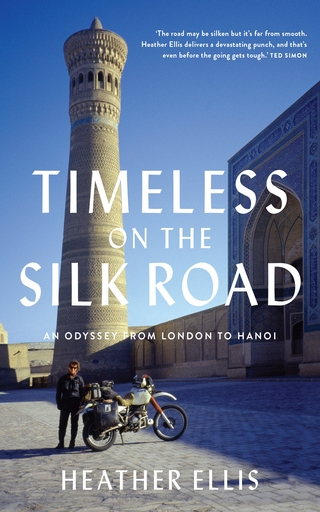 TIMELESS ON THE SILK ROAD : An Odyssey From London To Hanoi