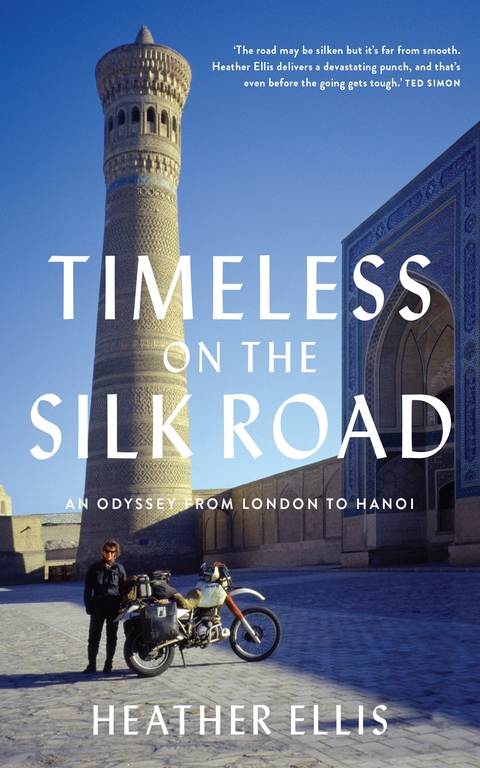 TIMELESS ON THE SILK ROAD : An Odyssey From London To Hanoi -  Heather Ellis