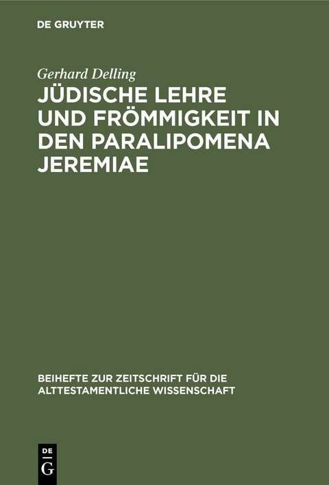 J&uuml;dische Lehre und Fr&ouml;mmigkeit in den Paralipomena Jeremiae - Gerhard Delling
