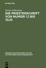 Die Priesterschrift von Numeri 1,1 bis 10,10 - Diether Kellermann
