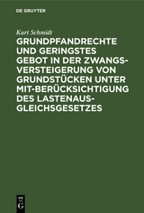 Grundpfandrechte und geringstes Gebot in der Zwangsversteigerung von Grundstücken unter Mitberücksichtigung des Lastenausgleichsgesetzes - Kurt Schmidt