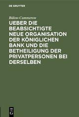 Ueber die beabsichtigte neue Organisation der K&ouml;niglichen Bank und die Betheiligung der Privatpersonen bei derselben -  B&uuml;low-Cummerow