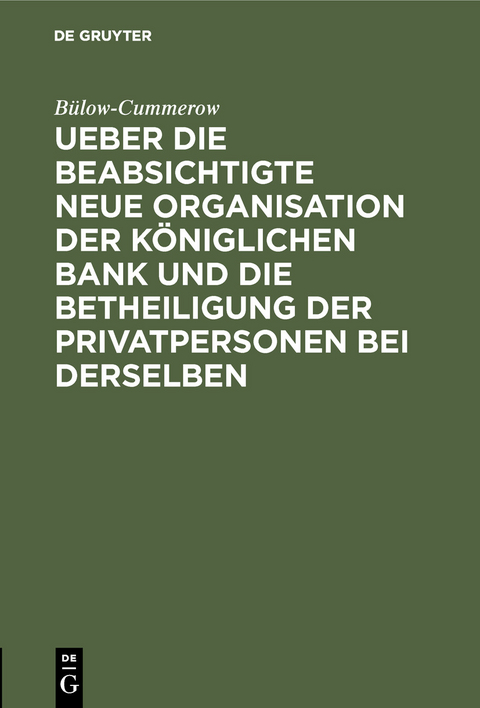 Ueber die beabsichtigte neue Organisation der K&ouml;niglichen Bank und die Betheiligung der Privatpersonen bei derselben -  B&uuml;low-Cummerow