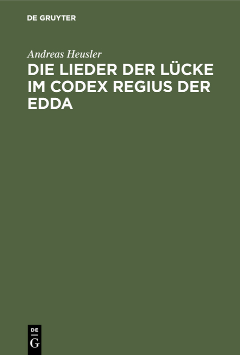 Die Lieder der L&uuml;cke im Codex Regius der Edda -  Andreas Heusler