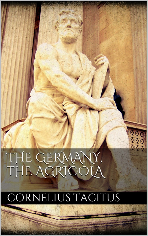 The Germany, the Agricola - Cornelius Tacitus