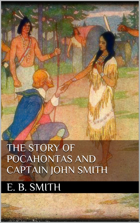 The Story of Pocahontas and Captain John Smith - E. Boyd Smith