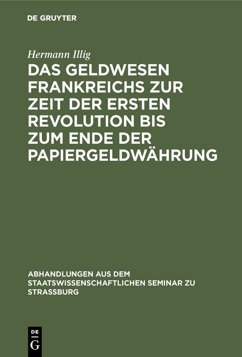 Das Geldwesen Frankreichs zur Zeit der ersten Revolution bis zum Ende der Papiergeldw&auml;hrung - Hermann Illig