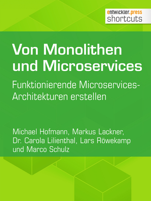 Von Monolithen und Microservices - Markus Lackner, Michael Hofmann, Carola Lilienthal, Lars Röwekamp, Marco Schulz