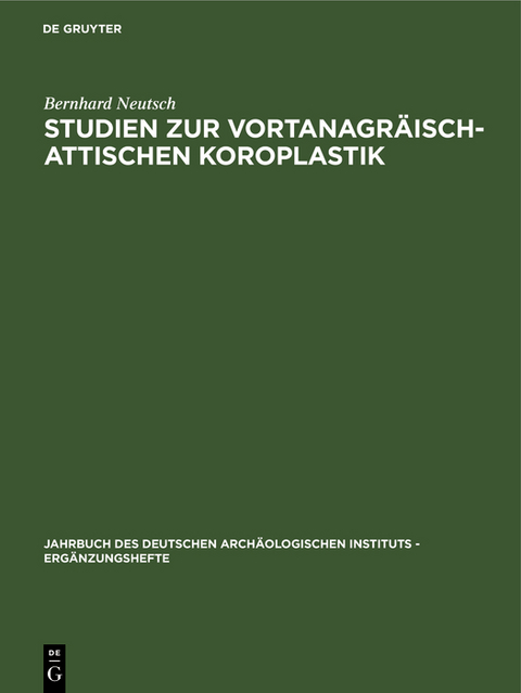 Studien zur vortanagräisch-attischen Koroplastik - Bernhard Neutsch