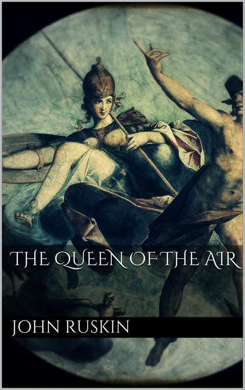 The Queen of the Air - John Ruskin
