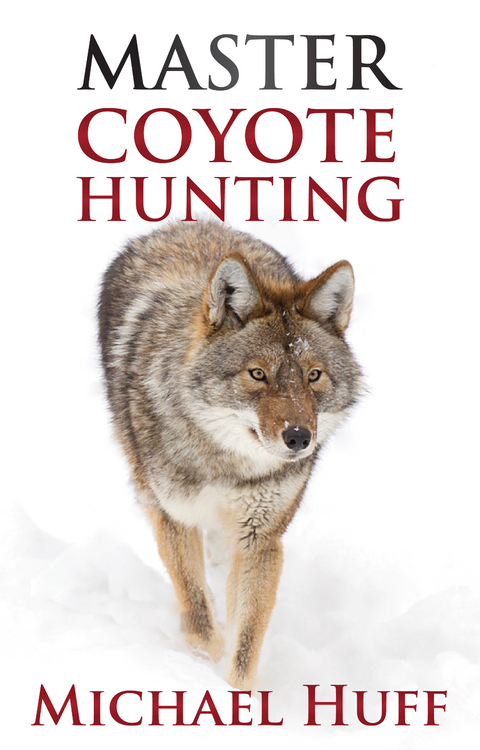 Master Coyote Hunting -  Michael Huff
