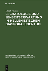 Eschatologie und Jenseitserwartung im hellenistischen Diasporajudentum - Ulrich Fischer