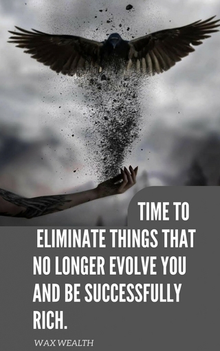 Time to Eliminate Things That No Longer Evolve You and Be Successfully Rich