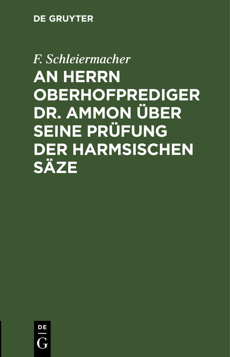 An Herrn Oberhofprediger Dr. Ammon &uuml;ber seine Pr&uuml;fung der Harmsischen S&auml;ze - F. Schleiermacher