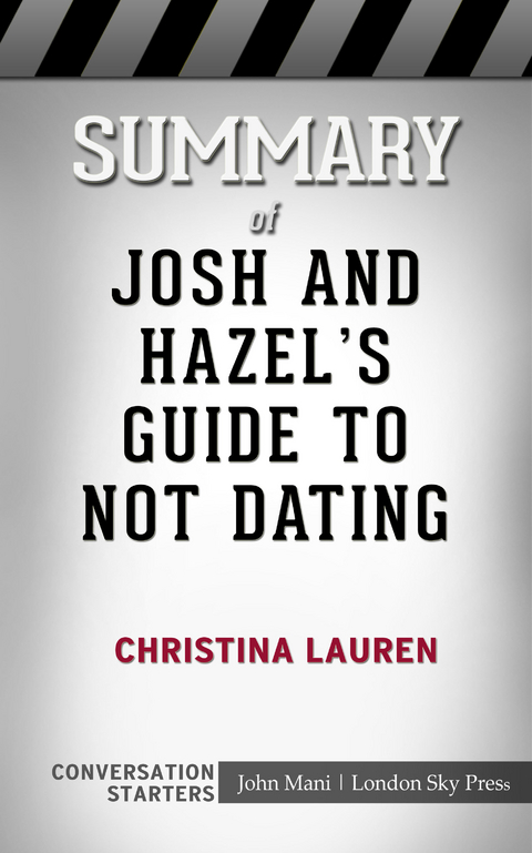 Summary of Josh and Hazel's Guide to Not Dating: Conversation Starters -  John Mani