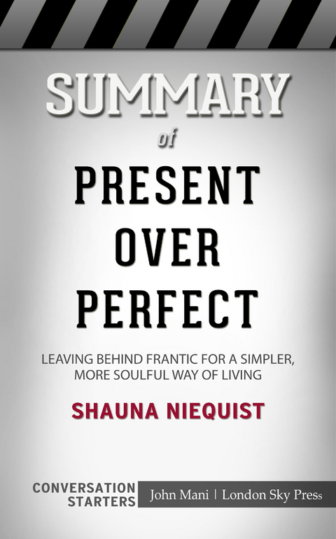 Summary of Present Over Perfect: Leaving Behind Frantic for a Simpler, More Soulful Way of Living: Conversation Starters -  Paul Mani