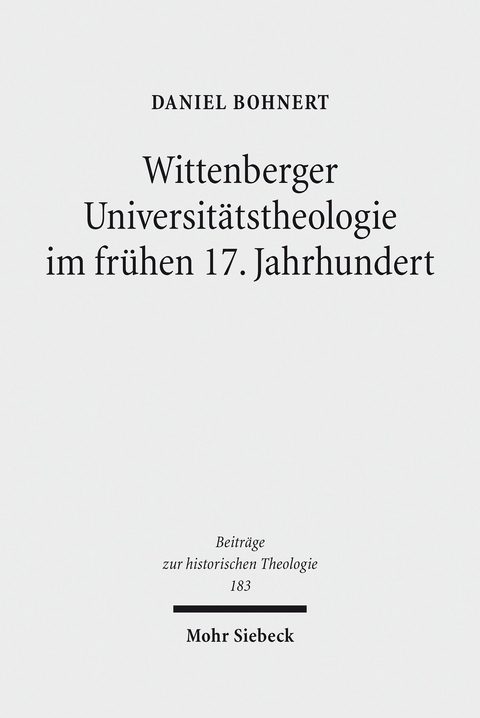 Wittenberger Universit&auml;tstheologie im fr&uuml;hen 17. Jahrhundert -  Daniel Wolfgang Bohnert