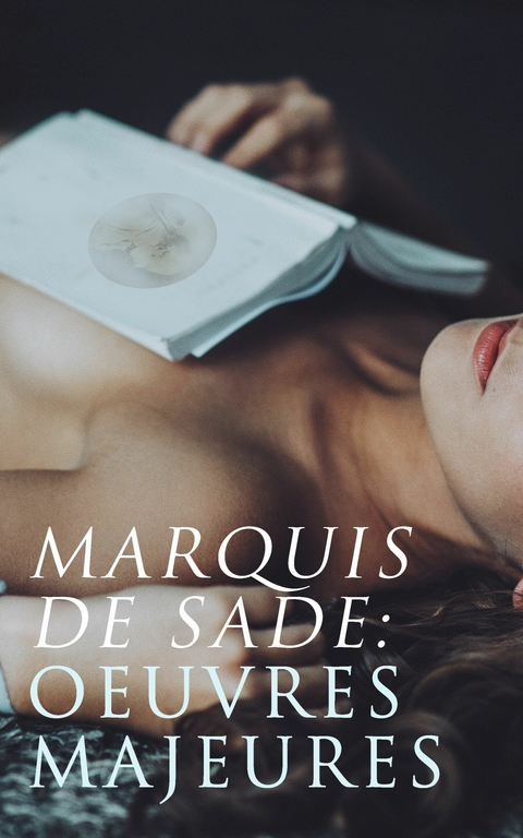 Marquis de Sade: Oeuvres Majeures - Marquis de Sade