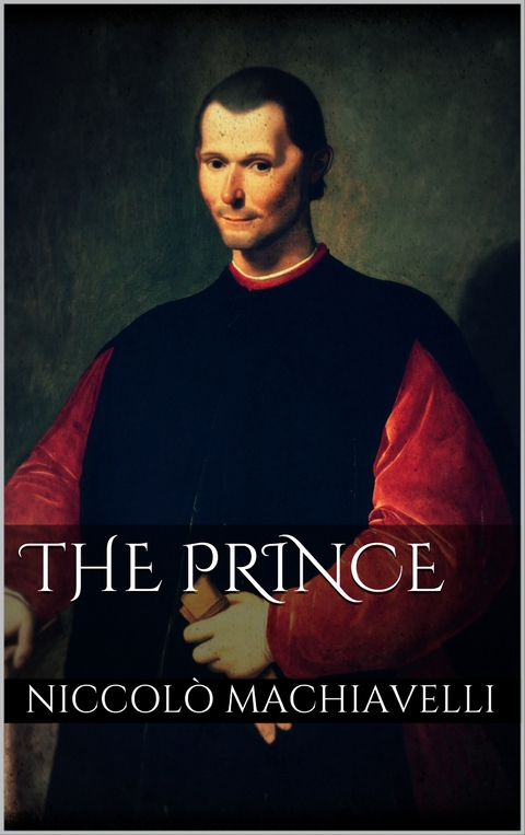 The Prince - Niccol&ograve; Machiavelli