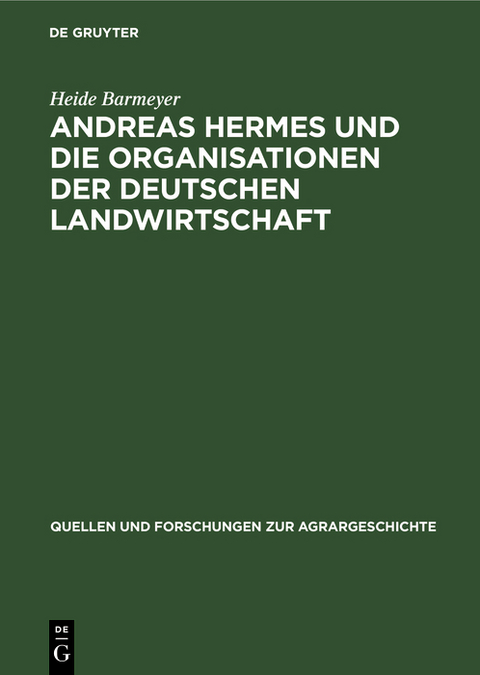 Andreas Hermes und die Organisationen der deutschen Landwirtschaft - Heide Barmeyer