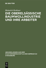 Die oberels&auml;ssische Baumwollindustrie und ihre Arbeiter - Heinrich Herkner