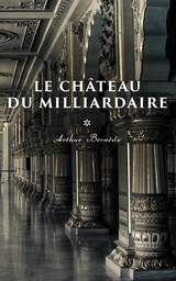 Le Ch&acirc;teau du Milliardaire - Arthur Bern&egrave;de