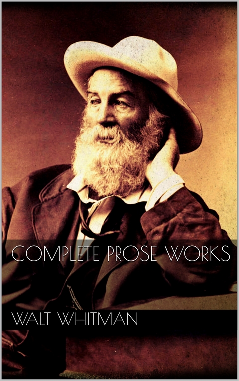 Complete Prose Works - Walt Whitman