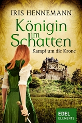 K&ouml;nigin im Schatten - Kampf um die Krone - Iris Hennemann