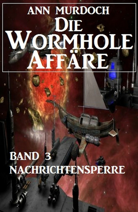 Die Wormhole-Aff&auml;re - Band 3 Nachrichtensperre -  Ann Murdoch