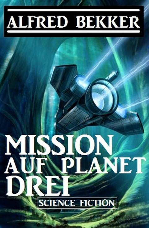Mission auf Planet Drei -  Alfred Bekker
