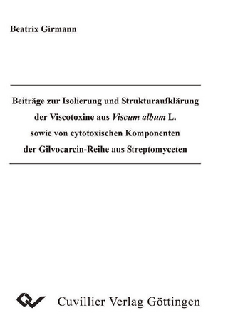 Beiträge zur Isolierung und Strukturaufklärung der Viscotoxine aus Viscum album L. sowie von cytotoxischen Komponenten der Gilvocarcin-Reihe aus Streptomyceten