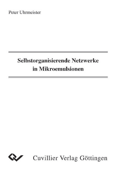 Selbstorganisierende Netzwerke in Mikroemulsionen -  Peter Uhrmeister