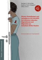 Wissen, Einstellungen und Verhalten zu HIV und AIDS bei in Bremen lebenden Migrantinnen und Migranten aus Subsahara-Afrika-Staaten - Norbert R. Krischke, Gudrun Koch-G&ouml;ppert, Silke Gr&auml;ser