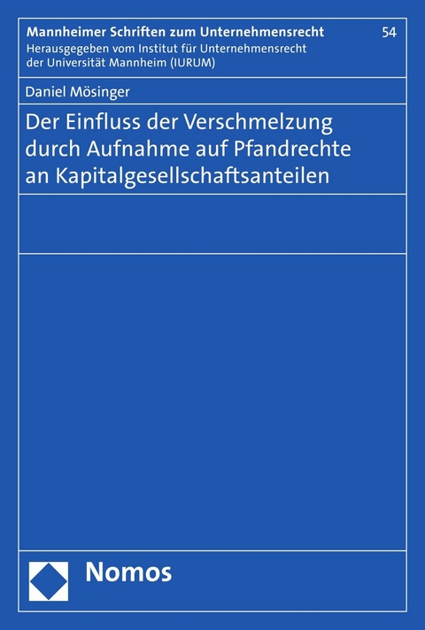 Der Einfluss der Verschmelzung durch Aufnahme auf Pfandrechte an Kapitalgesellschaftsanteilen - Daniel M&ouml;singer