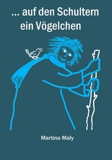 . . . auf den Schultern ein V&ouml;gelchen - Martina Maly